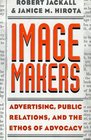 Image Makers  Advertising Public Relations and the Ethos of Advocacy