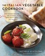 The Italian Vegetable Cookbook 200 Favorite Recipes for Antipasti Soups Pasta Main Dishes and Desserts