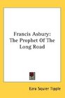 Francis Asbury The Prophet Of The Long Road