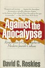 Against the Apocalypse Responses to Catastrophe in Modern Jewish Culture