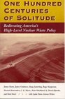 One Hundred Centuries of Solitude Redirecting America's HighLevel Nuclear Waste Policies