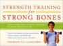 Strength Training for Strong Bones A StepByStep Program to Prevent Osteoporosis and Stay Fit and Active for Life