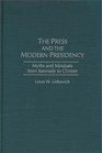 The Press and the Modern Presidency Myths and Mindsets from Kennedy to Clinton
