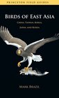 Birds of East Asia: China, Taiwan, Korea, Japan, and Russia (Princeton Field Guides)