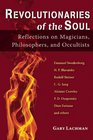 Revolutionaries of the Soul Reflections on Magicians Philosophers and Occultists