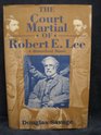 The Court Martial of Robert E Lee A Historical Novel