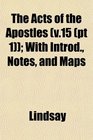 The Acts of the Apostles  With Introd Notes and Maps