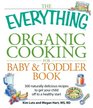 The Everything Organic Cooking for Baby and Toddler Book 300 naturally delicious recipes to get your child off to a healthy start