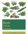 The Herb Bible The definitive guide to choosing and growing herbs