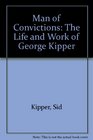 Man of Convictions The Life and Work of George Kipper