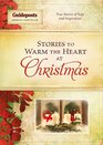 Stories to Warm the Heart at Christmas True Stories of Hope and Inspiration