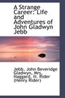 A Strange Career Life and Adventures of John Gladwyn Jebb