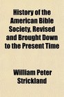 History of the American Bible Society Revised and Brought Down to the Present Time