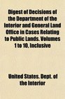 Digest of Decisions of the Department of the Interior and General Land Office in Cases Relating to Public Lands Volumes 1 to 10 Inclusive