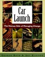 Car Launch The Human Side of Managing Change