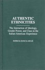 Authentic Ethnicities The Interaction of Ideology Gender Power and Class in the ItalianAmerican Experience
