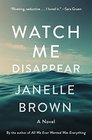 Watch Me Disappear A Novel
