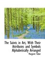 The Saints in Art With Their Attributes and Symbols Alphabetically Arranged