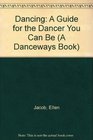 Dancing A Guide for the Dancer You Can Be