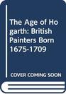 The Age of Hogarth British Painters Born 16751709
