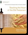 Teaching the Heart of the Old Testament Communicating LifeChanging Truths from Genesis to Malachi