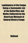 Lepidoptera of the Congo Being a Systematic List of the Butterflies and Moths Collected by the American Museum of Natural History Congo