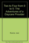 Two to Four from 9 to 5 The Adventures of a Daycare Provider