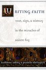 Writing Faith  Text Sign and History in the Miracles of Sainte Foy