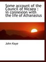 Some account of the Council of Nicaea  in connexion with the life of Athanasius