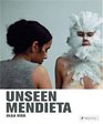 Unseen Mendieta The Unpublished Works of Ana Mendieta