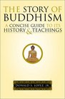 The Story of Buddhism A Concise Guide to Its History  Teachings