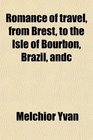 Romance of travel from Brest to the Isle of Bourbon Brazil andc