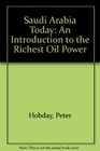 Saudi Arabia Today An Introduction to the Richest Oil Power