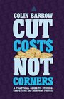 Cut Costs Not Corners A Practical Guide to Staying Competitive and Improving Profits