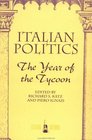 Italian Politics The Year Of The Tycoon