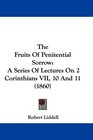 The Fruits Of Penitential Sorrow A Series Of Lectures On 2 Corinthians VII 10 And 11