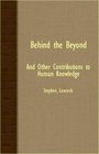 Behind The Beyond  And Other Contributions To Human Knowledge