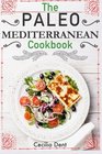 The Paleo Mediterranean Cookbook Delicious Healthy and Wholesome Food from The Mediterranean Coast