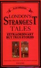 London's Strangest Tales Extraordinary But True Stories