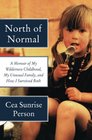 North of Normal A Memoir of My Wilderness Childhood My Unusual Family and How I Survived Both