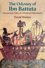 The Odyssey of Ibn Battuta Uncommon Tales of a Medieval Adventurer