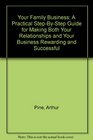 Your Family Business A Practical StepByStep Guide for Making Both Your Relationships and Your Business Rewarding and Successful