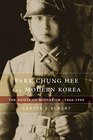 Park Chung Hee and Modern Korea The Roots of Militarism 18661945