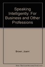 Speaking Intelligently: For Business And Other Professions