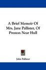 A Brief Memoir Of Mrs Jane Pallister Of Preston Near Hull
