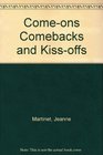 ComeOns Comebacks and KissOffs
