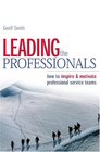 Leading the Professionals How to Inspire  Motivate Professional Service Teams