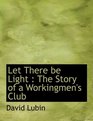 Let There be Light The Story of a Workingmen's Club