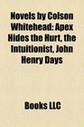 Novels by Colson Whitehead: Apex Hides the Hurt, the Intuitionist, John Henry Days