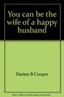 You can be the wife of a happy husband By discovering the key to marital success